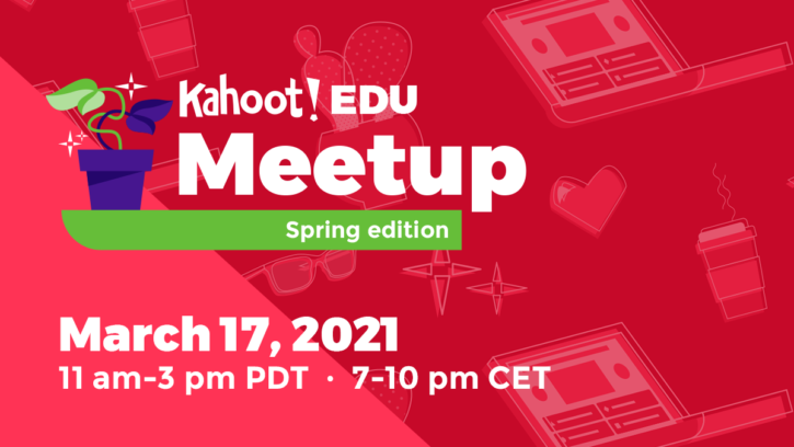 Last chance to register for Kahoot! EDU Meetup: Spring edition and join  20,000 educators on March 17!