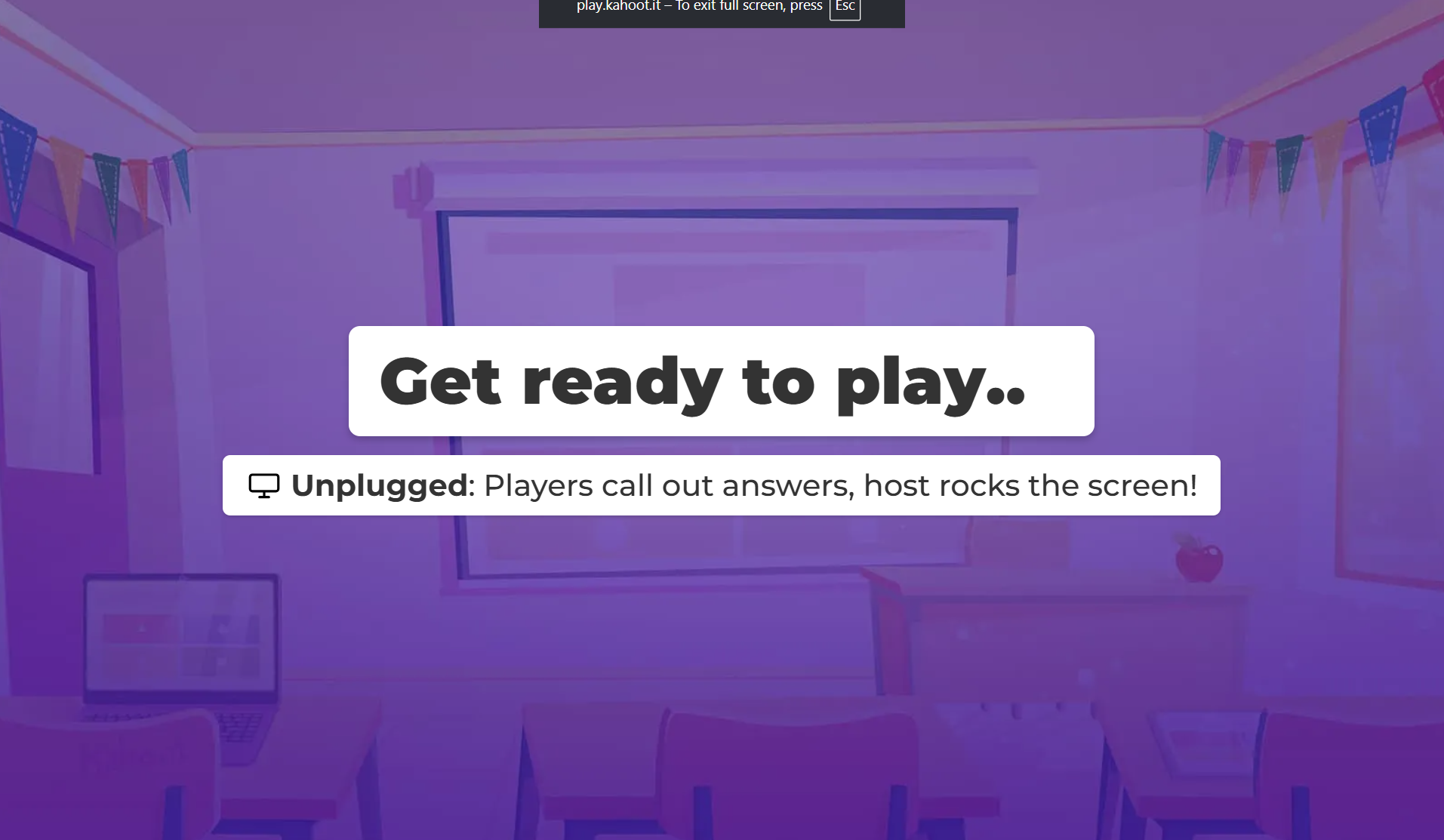 Kahoot game screen with text,"Get ready to play...Unplugged: players call out answers, host rocks the screen"