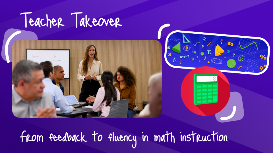 "Teacher Takeover: From feedback to fluency in math instruction" with adult learners connected over a conference table; calculator and math formula clipart